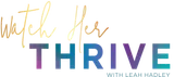 Watch Her Thrive