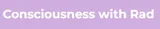 Consciousness with Rad