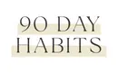 90 Day Habits