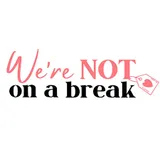 Were NOT On A Break