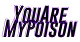 YouAreMyPoison