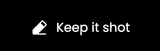 Keep it Shot
