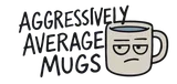 Aggressively Average Mugs