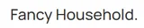 Fancy Household