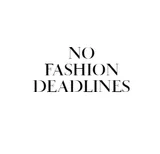 No Fashion Deadlines