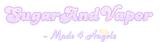 Sugar And Vapor Made 4 Angelz
